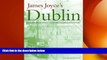 FREE PDF  James Joyce s Dublin: A Topographical Guide to the Dublin of Ulysses  BOOK ONLINE