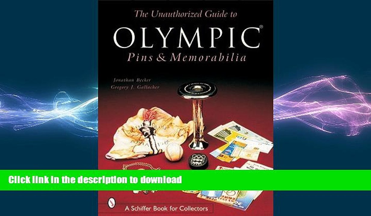 READ BOOK  The Unauthorized Guide to Olympic Pins   Memorabilia (Schiffer Book for Collectors)