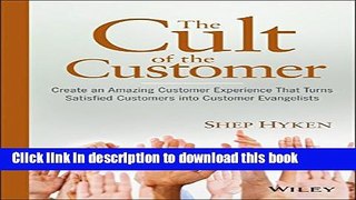 Read The Cult of the Customer: Create an Amazing Customer Experience That Turns Satisfied