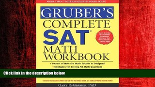 For you Gruber s Complete SAT Math Workbook