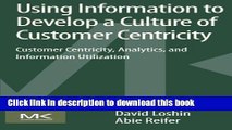Read Using Information to Develop a Culture of Customer Centricity: Customer Centricity,