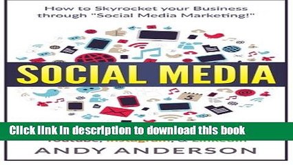 Download Video: Read Social Media: How to Skyrocket Your Business Through Social Media Marketing! Master Facebook,