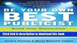 Read Be Your Own Best Publicist: How to Use PR Techniques to Get Noticed, Hired, and Rewarded at