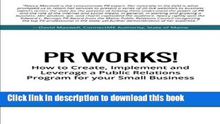 Read PR Works!: How to create, implement and leverage a public relations program for your small