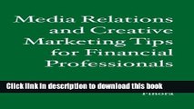 Read Media Relations and Creative Marketing Tips for Financial Professionals  Ebook Free