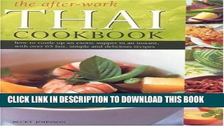 [PDF] The After-Work Thai Cookbook: How to Rustle up and Exotic Supper in an Instant with Over 65