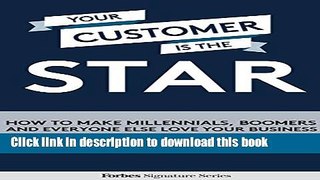 Read Your Customer Is The Star: How To Make Millennials, Boomers And Everyone Else Love Your