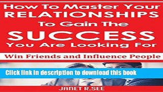 Read Win Friends and Influence People: How To Master Your Relationships To Gain The Success You