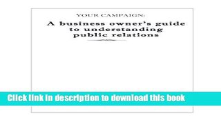 Read Your Campaign: A Business owner s guide to understanding public relations: PR 101 (Volume 1)