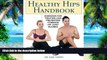 Must Have PDF  Healthy Hips Handbook: Exercises for Treating and Preventing Common Hip Joint