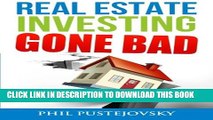 [PDF] Real Estate Investing Gone Bad: 21 true stories of what NOT to do when investing in real