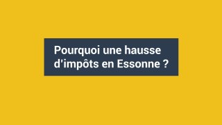 Pourquoi une hausse d'impôts en Essonne ?