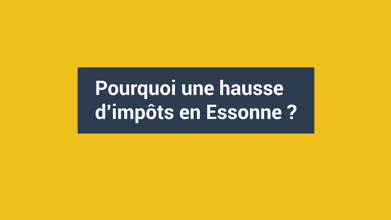 Pourquoi une hausse d'impôts en Essonne ?