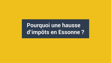 Pourquoi une hausse d'impôts en Essonne ?