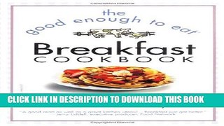 [PDF] The Good Enough to Eat Breakfast Cookbook Popular Online