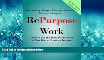 Choose Book RePurpose Work: How to Use the Skills You Have to Create an Income (Volume 1)