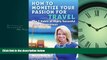 Popular Book How to Monetize Your Passion for Travel: The Seven Habits of Highly Successful Travel