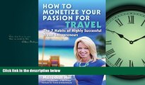 Popular Book How to Monetize Your Passion for Travel: The Seven Habits of Highly Successful Travel