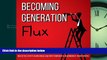 Enjoyed Read Becoming Generation Flux: Why Traditional Career Planning is Dead: How to be Agile,