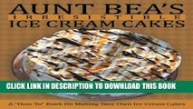 [PDF] Aunt Bea s Irresistible Ice Cream Cakes: A 