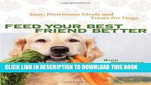 [PDF] Feed Your Best Friend Better: Easy, Nutritious Meals and Treats for Dogs Full Colection