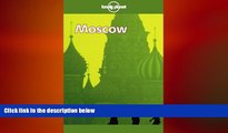 READ book  Lonely Planet Moscow (Moscow, 1st Ed)  FREE BOOOK ONLINE