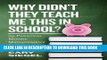 [PDF] Why Didn t They Teach Me This in School?: 99 Personal Money Management Principles to Live By