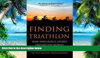 Big Deals  Finding Triathlon: How Endurance Sports Explain the World  Free Full Read Best Seller