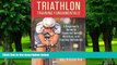 Big Deals  Triathlon Training Fundamentals: A Beginner s Guide To Essential Gear, Nutrition, And