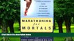 Big Deals  Marathoning for Mortals: A Regular Person s Guide to the Joy of Running or Walking a