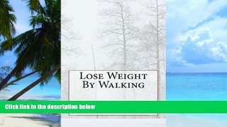 Big Deals  Lose Weight By Walking  Free Full Read Best Seller