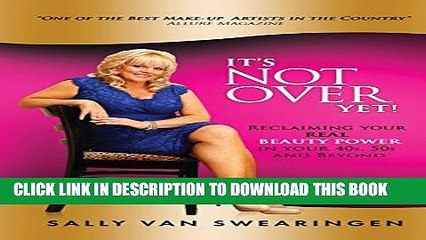 New Book It s Not Over Yet!: Reclaiming your REAL BEAUTY POWER in your 40s, 50s and Beyond