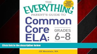 Online eBook The Everything Parent s Guide to Common Core ELA, Grades K-5: Understand the New
