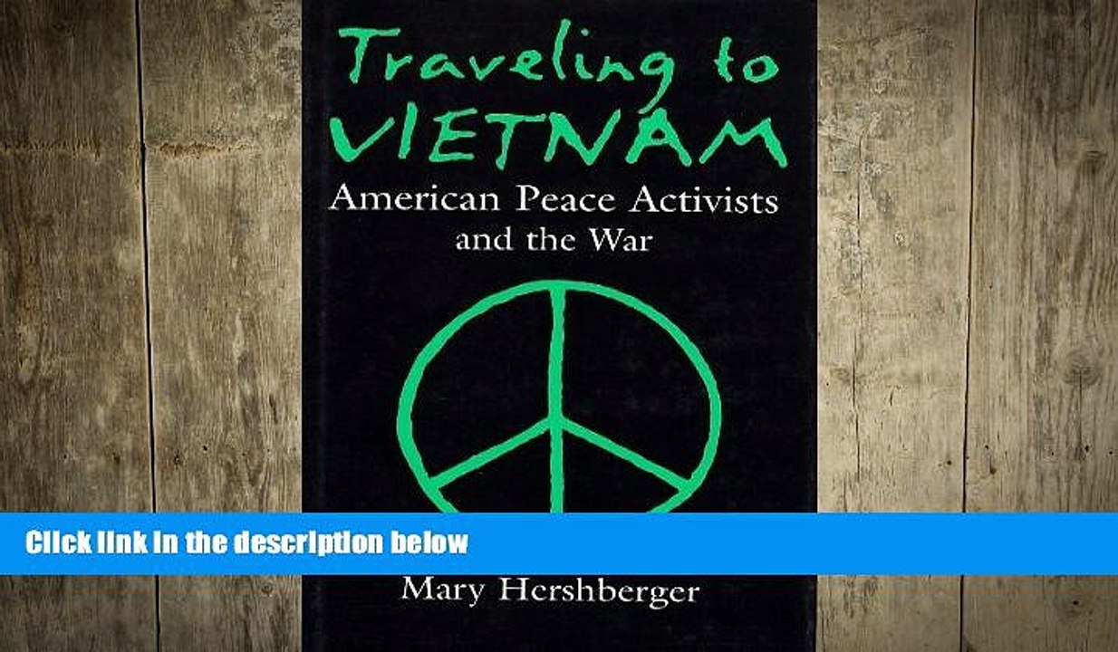 EBOOK ONLINE  Traveling To Vietnam: American Peace Activists and the War, 1965-1975 (Syracuse