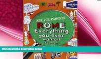 complete  Not For Parents Rome: Everything You Ever Wanted to Know (Lonely Planet Not for Parents)