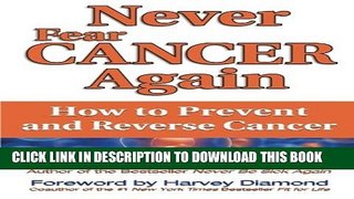 New Book Never Fear Cancer Again: How to Prevent and Reverse Cancer (Never Be)