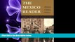 behold  The Mexico Reader: History, Culture, Politics (The Latin America Readers)
