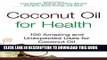 Collection Book Coconut Oil for Health: 100 Amazing and Unexpected Uses for Coconut Oil