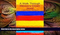 complete  A Walk Through MÃ©xico s Crown Jewel