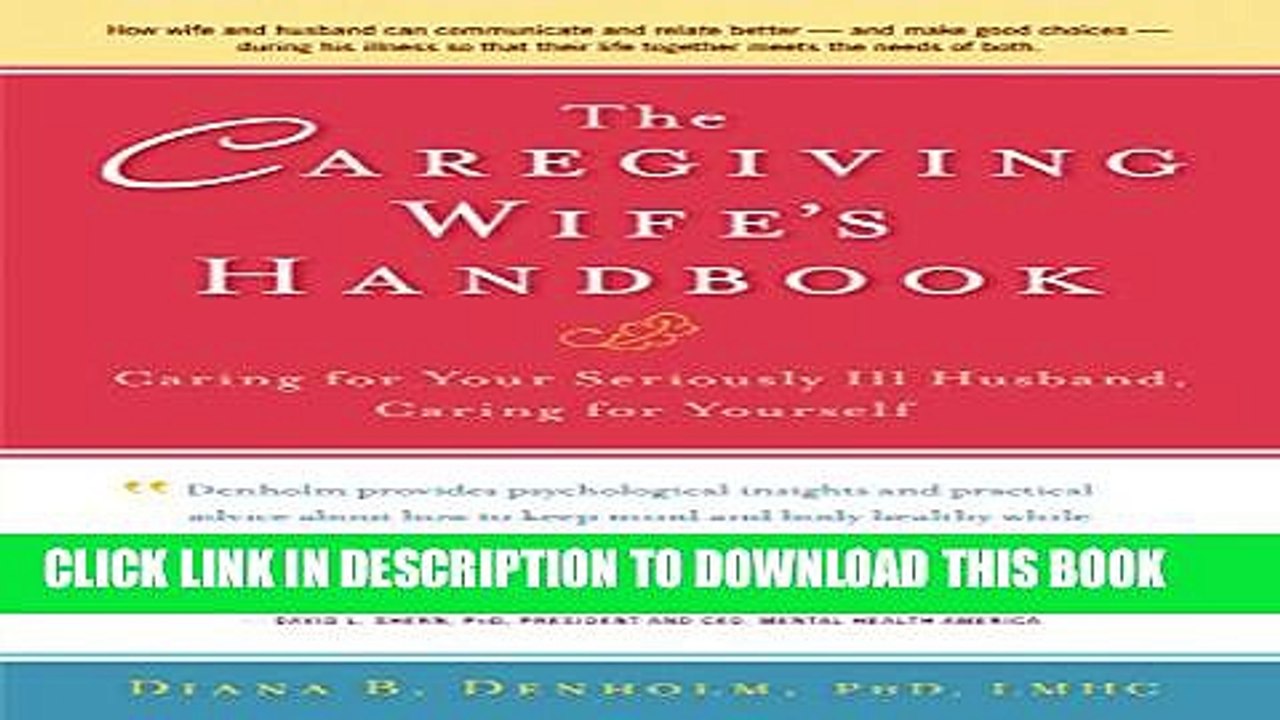 [PDF] The Caregiving Wife s Handbook: Caring for Your Seriously Ill Husband, Caring for Yourself
