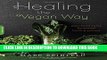 New Book Healing the Vegan Way: Plant-Based Eating for Optimal Health and Wellness