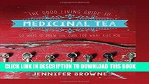 New Book The Good Living Guide to Medicinal Tea: 50 Ways to Brew the Cure for What Ails You