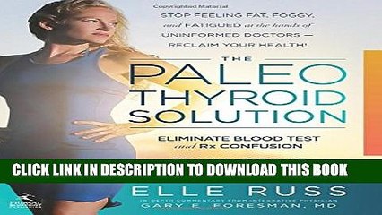 Collection Book The Paleo Thyroid Solution: Stop Feeling Fat, Foggy, And Fatigued At The Hands Of