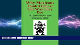 behold  Why Mexicans Think   Behave the Way They Do!: The Cultural Factors that Created the