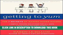 [PDF] Getting to YUM: The 7 Secrets of Raising Eager Eaters Popular Colection