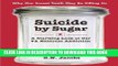 [PDF] Suicide by Sugar: A Startling Look at Our #1 National Addiction Full Online