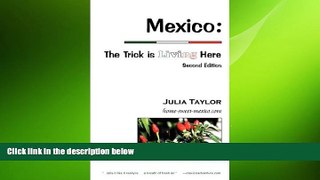 different   Mexico: The Trick is Living Here - A  guide to retire, live, and work in Mexico