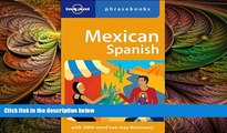 there is  Mexican Spanish: Lonely Planet Phrasebook