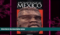 complete  Archaeological Mexico: A Guide to Ancient Cities and Sacred Sites