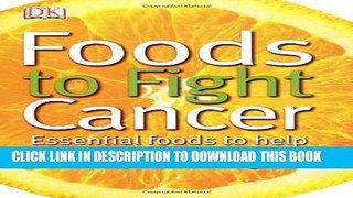 New Book Foods to Fight Cancer: Essential foods to help prevent cancer